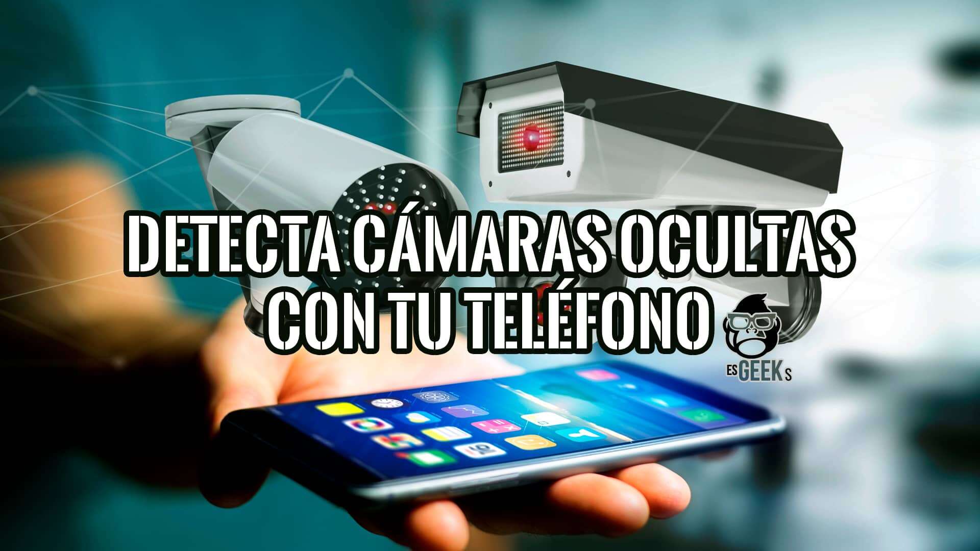 Detecta Cámaras Ocultas con tu Teléfono Android e iOS