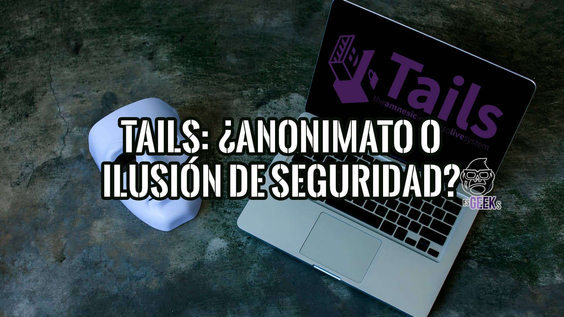 Tails Garantía de Anonimato o Ilusión de Seguridad