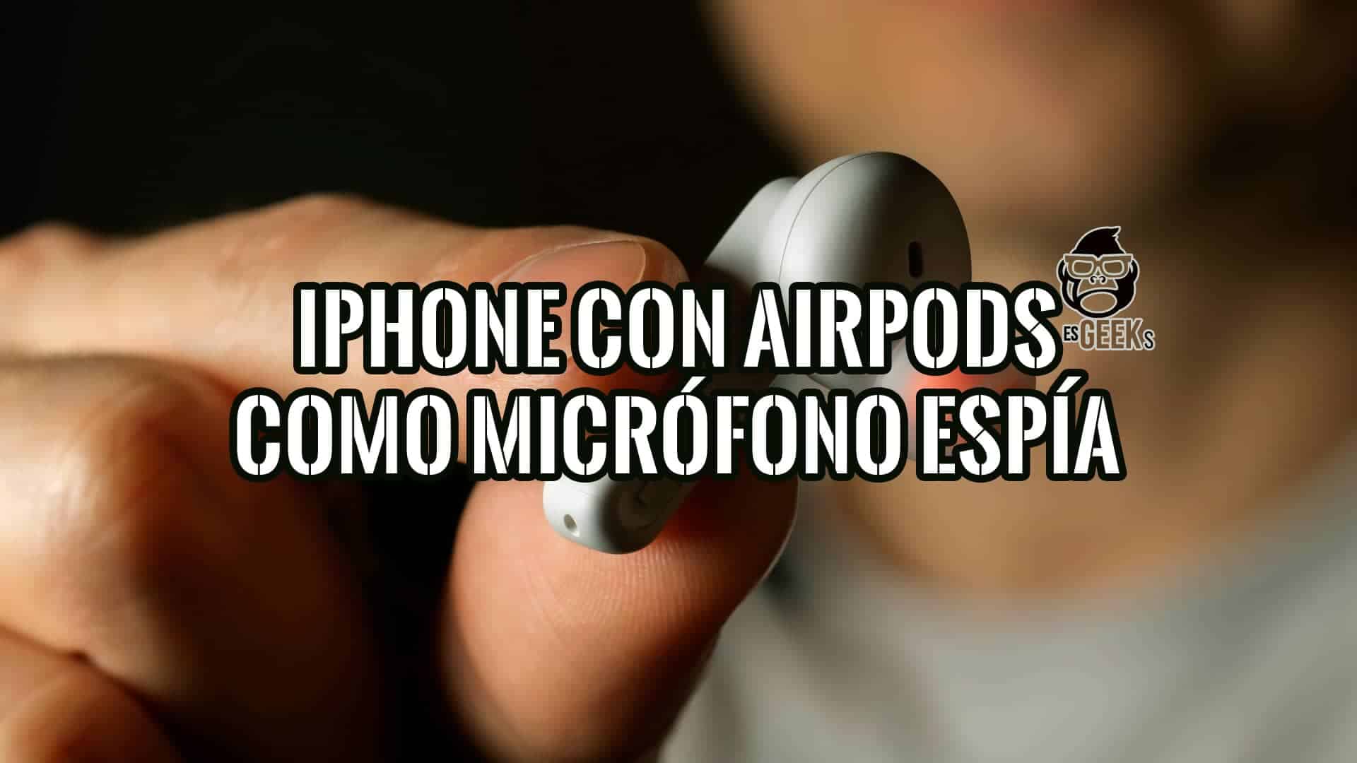 AirPods como micrófono espía