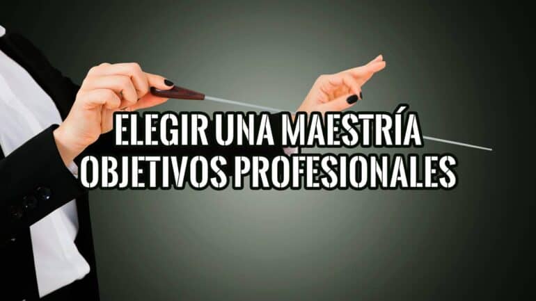 Imagen de manos sosteniendo una batuta de director de orquesta, con el texto "Elegir una maestría objetivos profesionales".