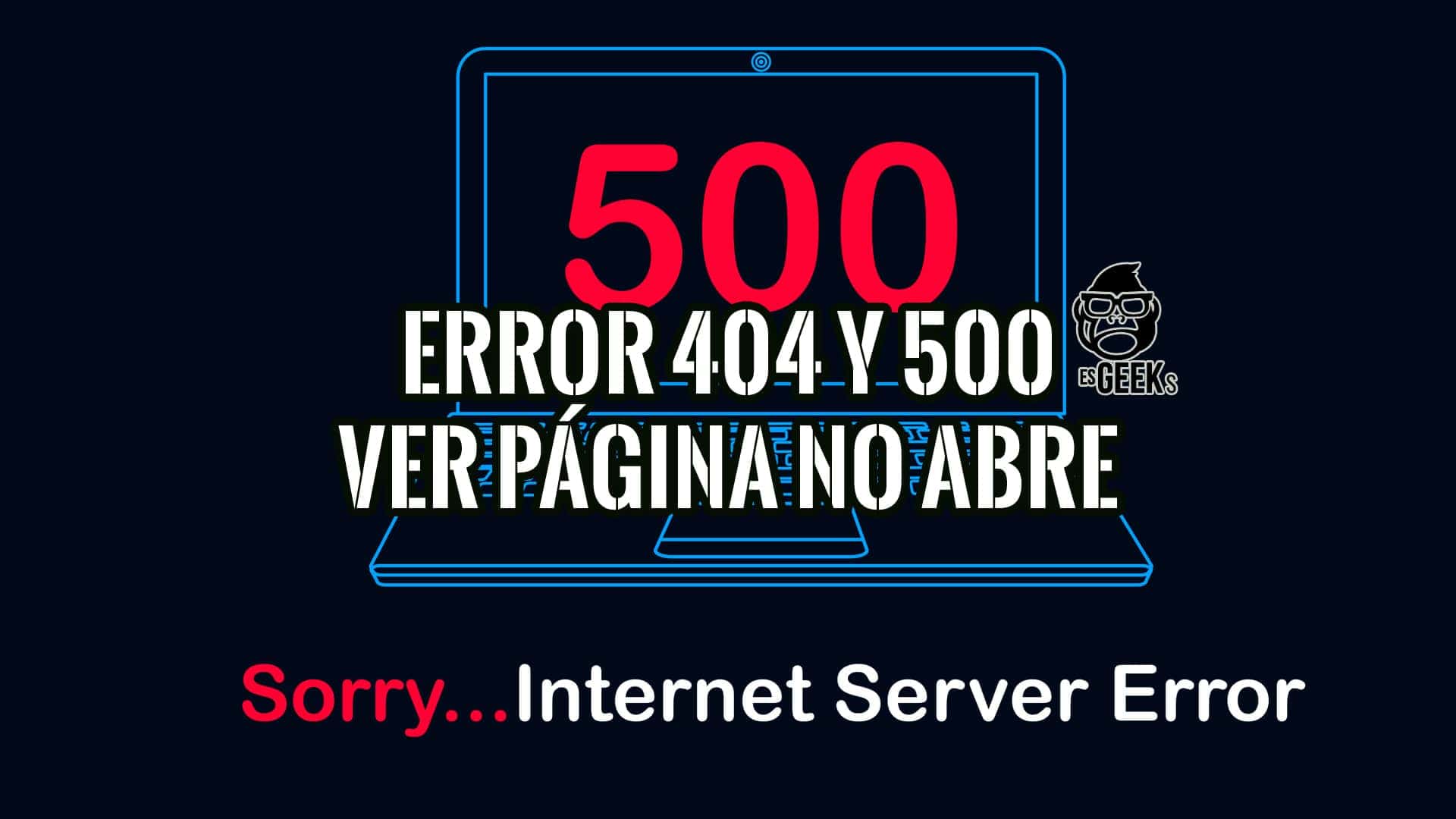 Ilustración gráfica de un portátil con un mensaje de error "500", "Error 404 y 500", y "Ver página no abre". También incluye el mensaje "Sorry...Internet Server Error".