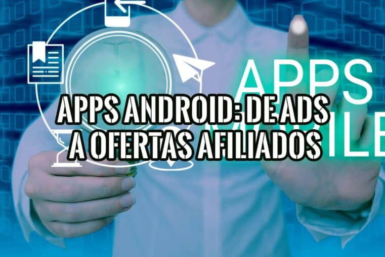 Una persona sostiene una bombilla que representa una idea, con el texto "APPS ANDROID: DE ADS A OFERTAS AFILIADOS" superpuesto sobre un fondo azul digital.