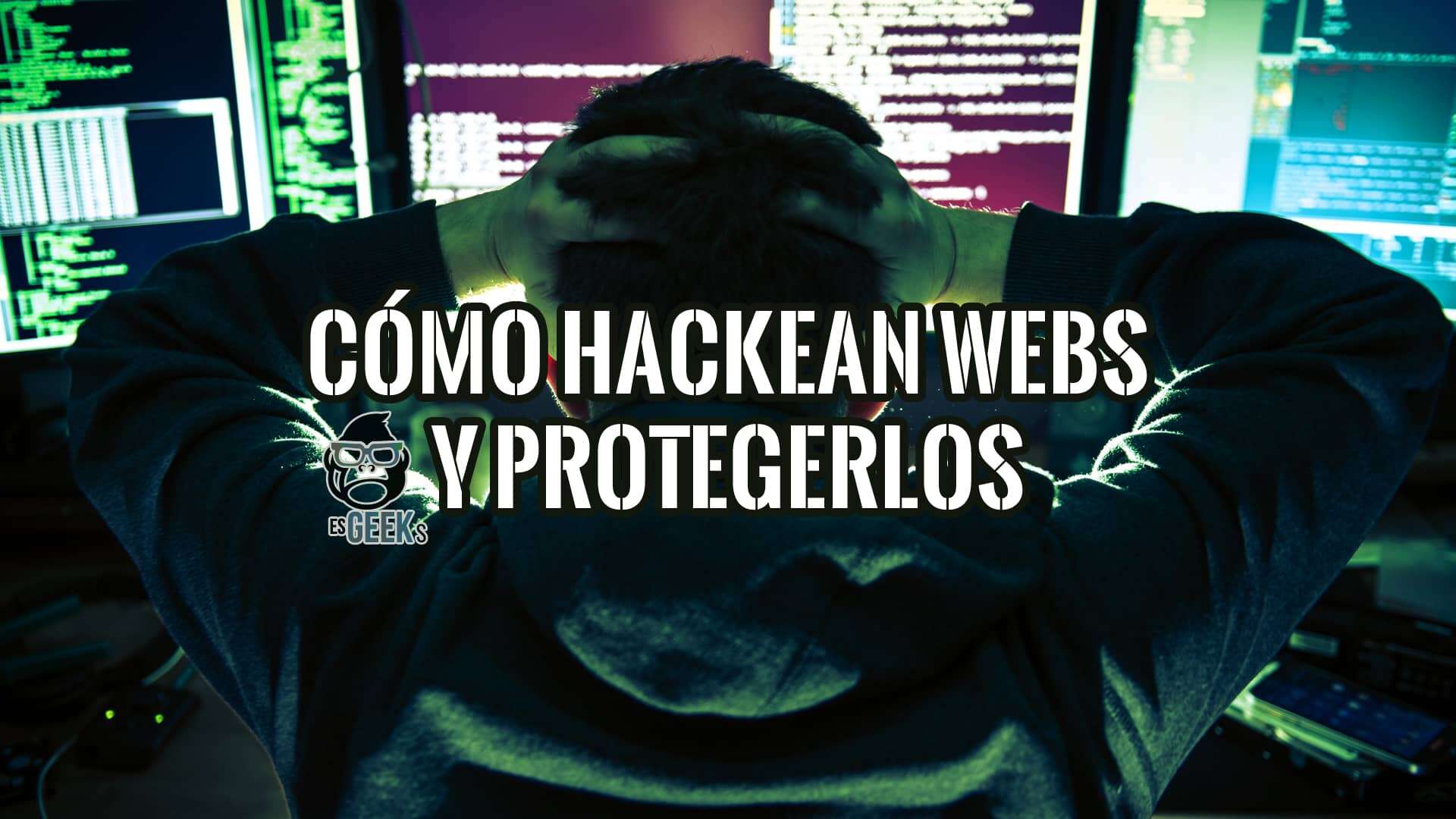 Imagen de una persona sentada frente a múltiples monitores mostrando código, con las manos en la cabeza, expresando estrés o preocupación. Sobre la imagen, el texto "Cómo Hackean Webs y Protegerlos".