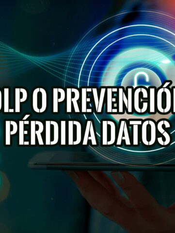 Imagen de una mano sosteniendo una tableta con texto que indica 'DLP o Prevención Pérdida Datos' y 'DATA LOSS', junto al logo de esGeeks. La imagen sugiere un artículo sobre seguridad de la información.