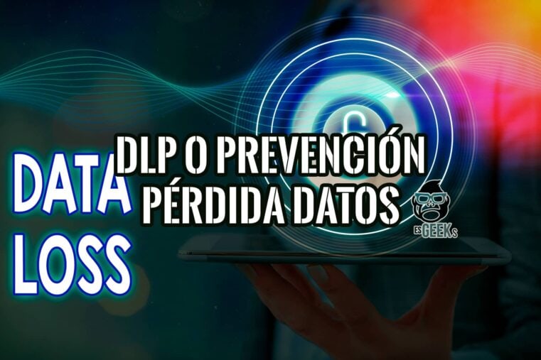 Imagen de una mano sosteniendo una tableta con texto que indica 'DLP o Prevención Pérdida Datos' y 'DATA LOSS', junto al logo de esGeeks. La imagen sugiere un artículo sobre seguridad de la información.