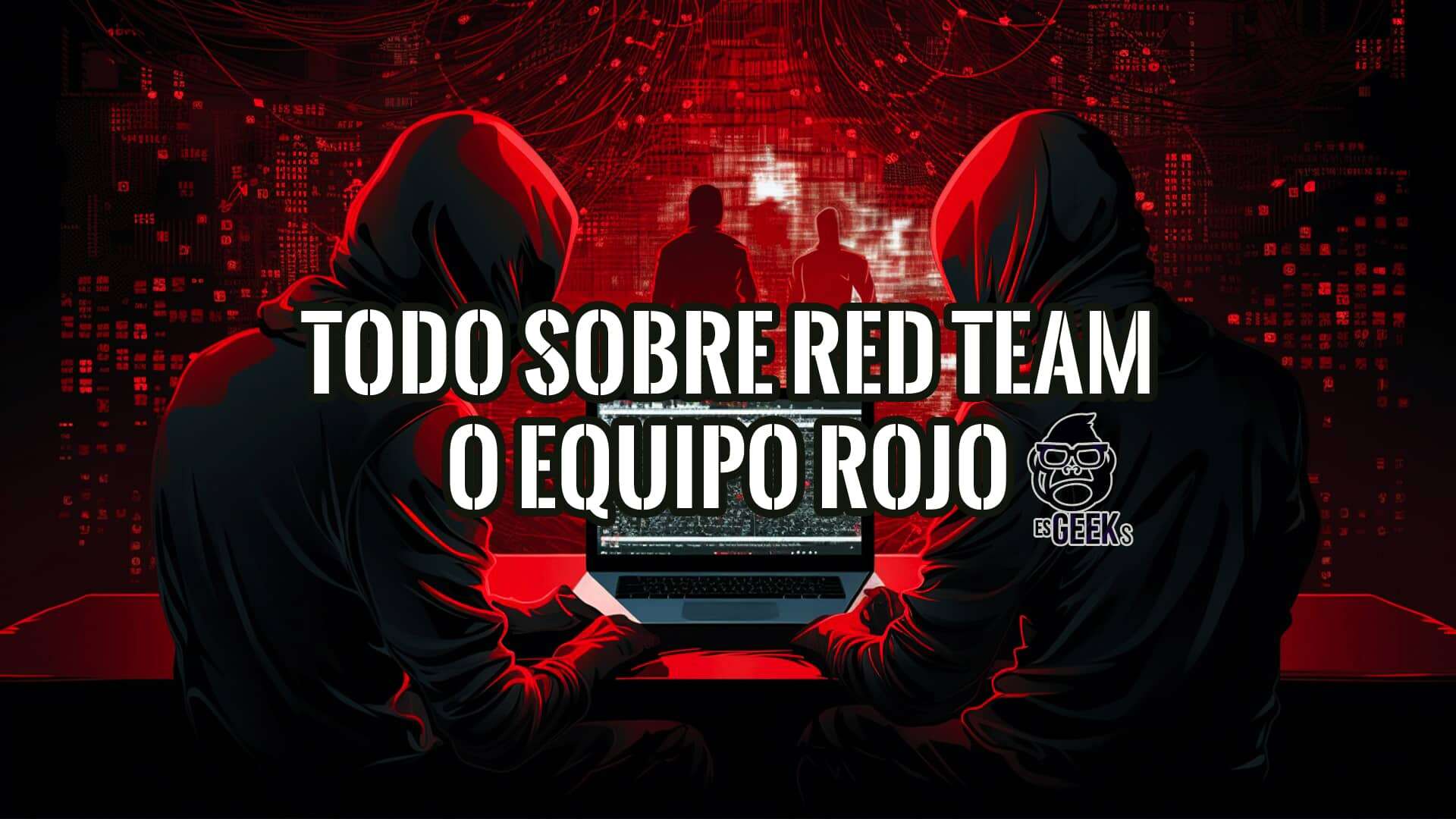 Ilustración de dos figuras encapuchadas trabajando en un portátil, con un fondo de código binario rojo. El texto "TODO SOBRE RED TEAM O EQUIPO ROJO" se superpone a la imagen.