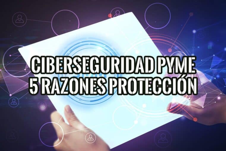 Ciberseguridad PYME: 5 razones para contratar una empresa de seguridad informática.