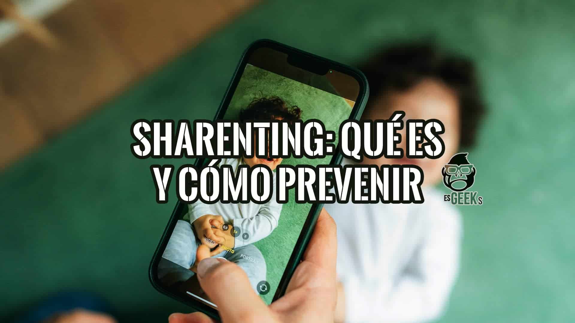 Una mano sostiene un teléfono mostrando una foto de un bebé sonriente. En la imagen se superpone el texto "Sharenting: Qué es y cómo prevenir riesgos".