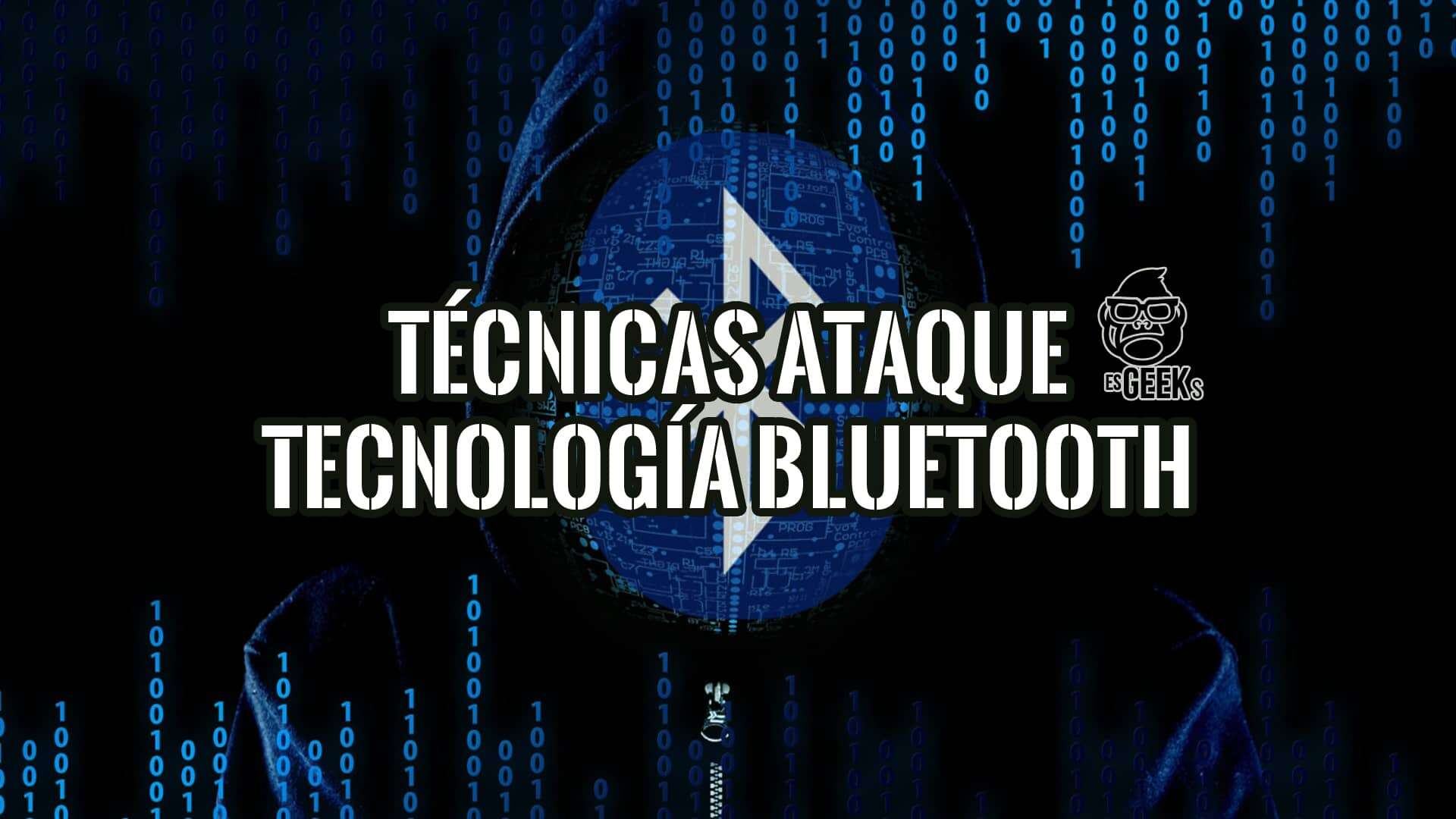 Imagen de un hacker encapuchado sobre un fondo oscuro con código binario, y la silueta de un chip Bluetooth. El texto dice "TÉCNICAS ATAQUE TECNOLOGÍA BLUETOOTH".