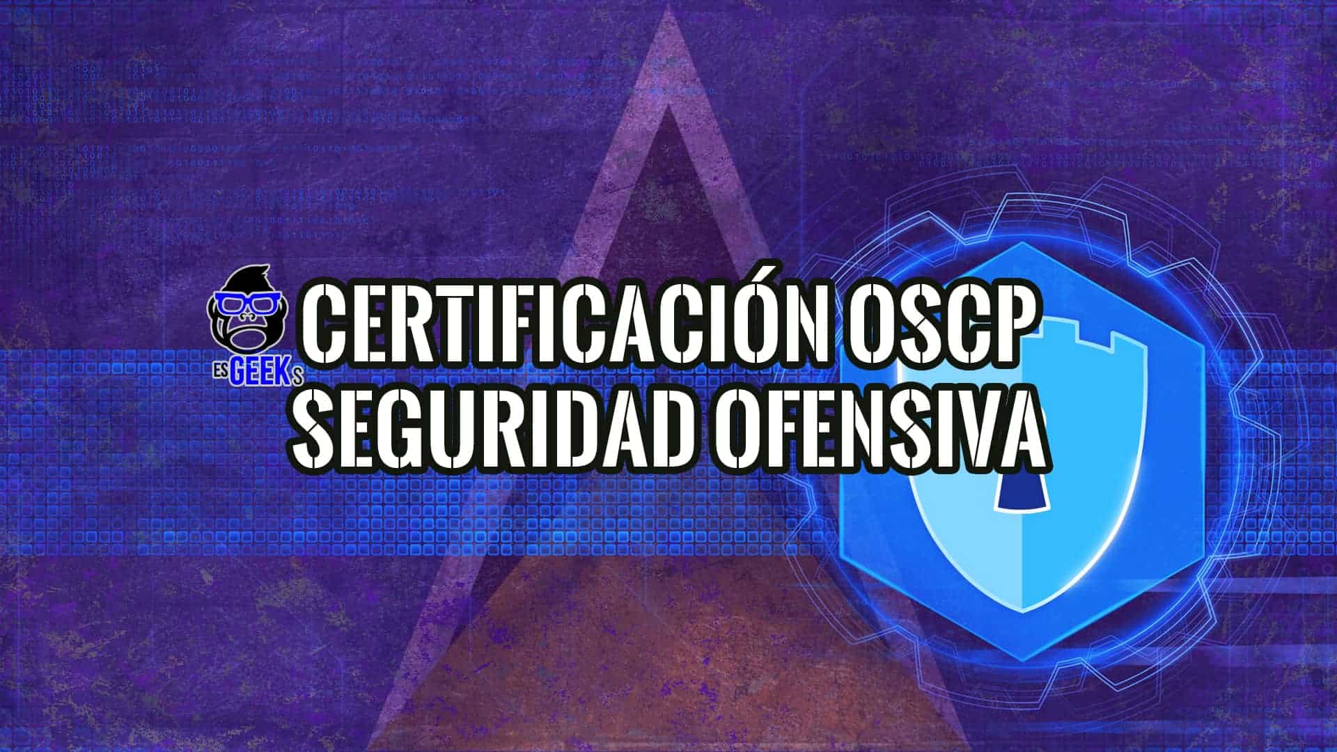 Diseño gráfico con el título "Certificación OSCP Seguridad Ofensiva", un escudo azul y código binario de fondo, representando la seguridad informática y la certificación OSCP.