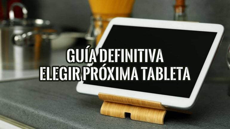 Tablet en soporte de madera. Guía definitiva para elegir tu próxima tablet. ¡Encuentra la ideal!