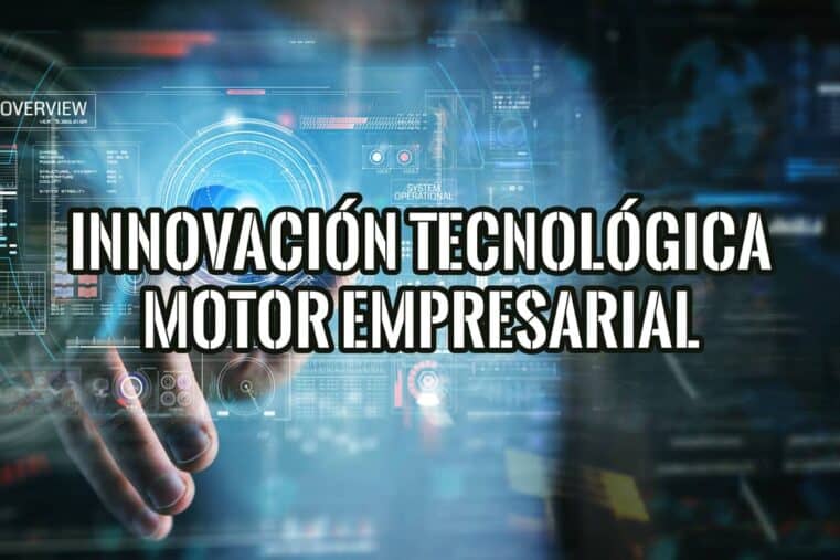 Imagen con una mano interactuando con una interfaz digital futurista, destacando el texto "INNOVACIÓN TECNOLÓGICA MOTOR EMPRESARIAL".