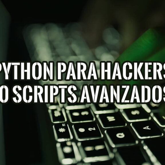 Aprende Python para hacking ético con 10 scripts avanzados. Tutoriales prácticos para principiantes.
