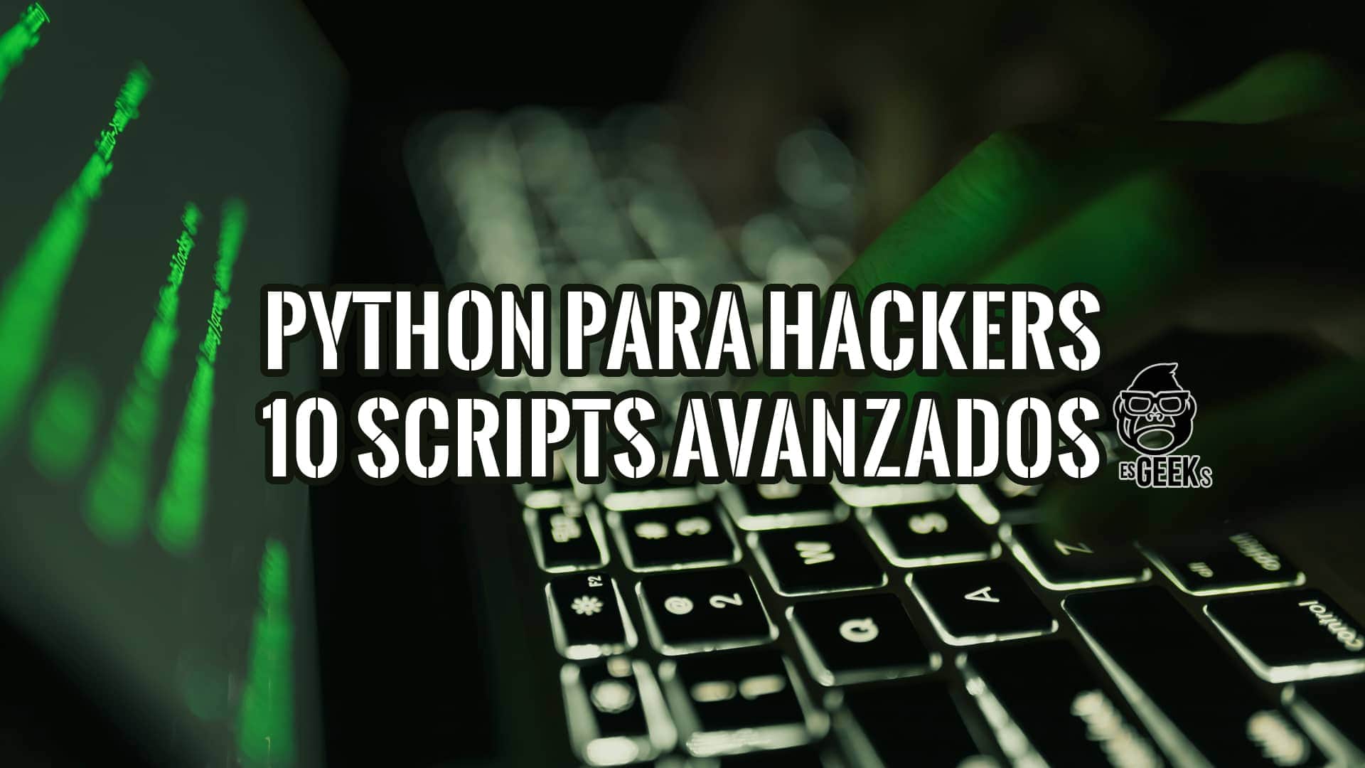Aprende Python para hacking ético con 10 scripts avanzados. Tutoriales prácticos para principiantes.