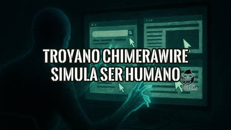 Portada del artículo sobre el troyano ChimeraWire que simula ser un humano