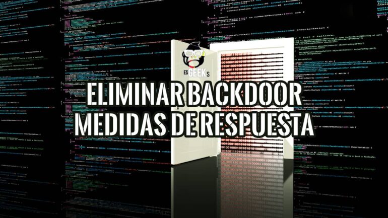 Guía sobre cómo eliminar un backdoor y las medidas de respuesta a incidentes de seguridad.