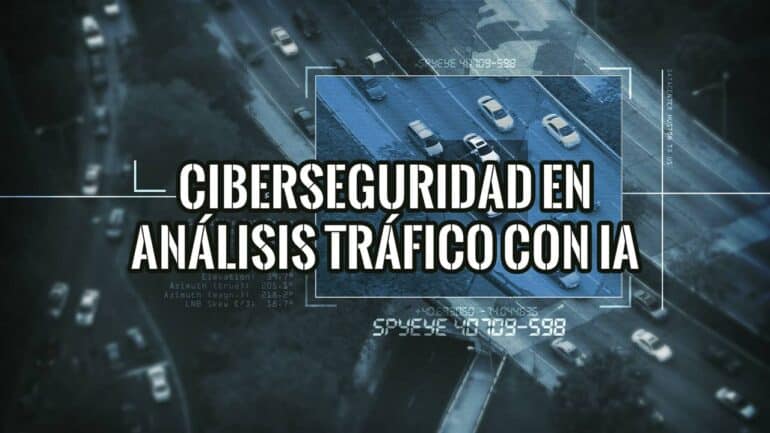 Ciberseguridad en análisis de tráfico con IA: vigilancia urbana e infraestructura