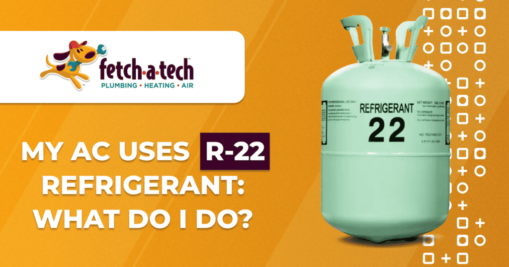 A green R-22 refrigerant tank sits beside the question “My AC uses R-22 refrigerant: What do I do?” along with the Fetch‑A‑Tech Plumbing, Heating, Air logo. This friendly, locally owned Las Vegas company is here to help you find comfortable, reliable solutions for your home.