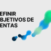 Portada del artículo sobre cómo definir objetivos de ventas, con una ilustración abstracta.