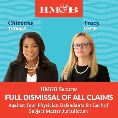 [SM]HM&B Secures Full Dismissal of All Claims Against Four Physician Defendants for Lack of Subject Matter Jurisdiction
