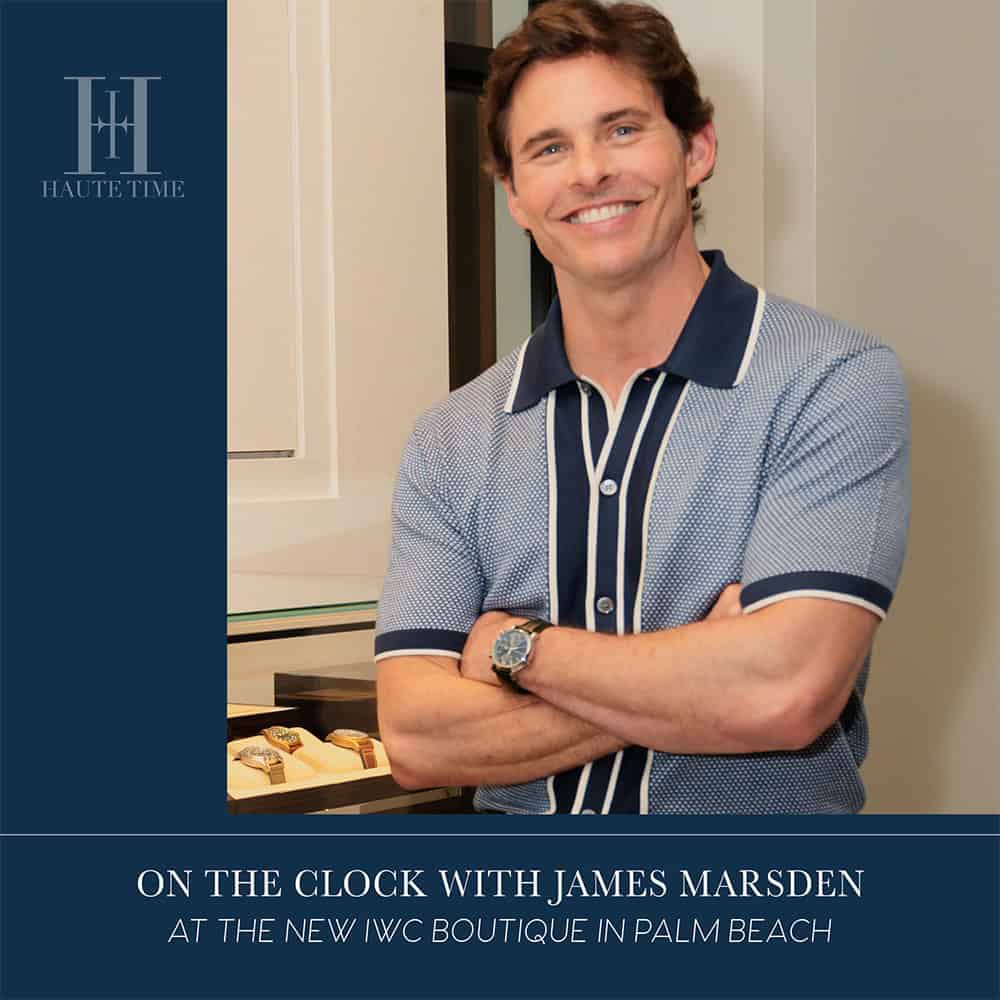 On The Clock With James Marsden At The New IWC Boutique In Palm Beach