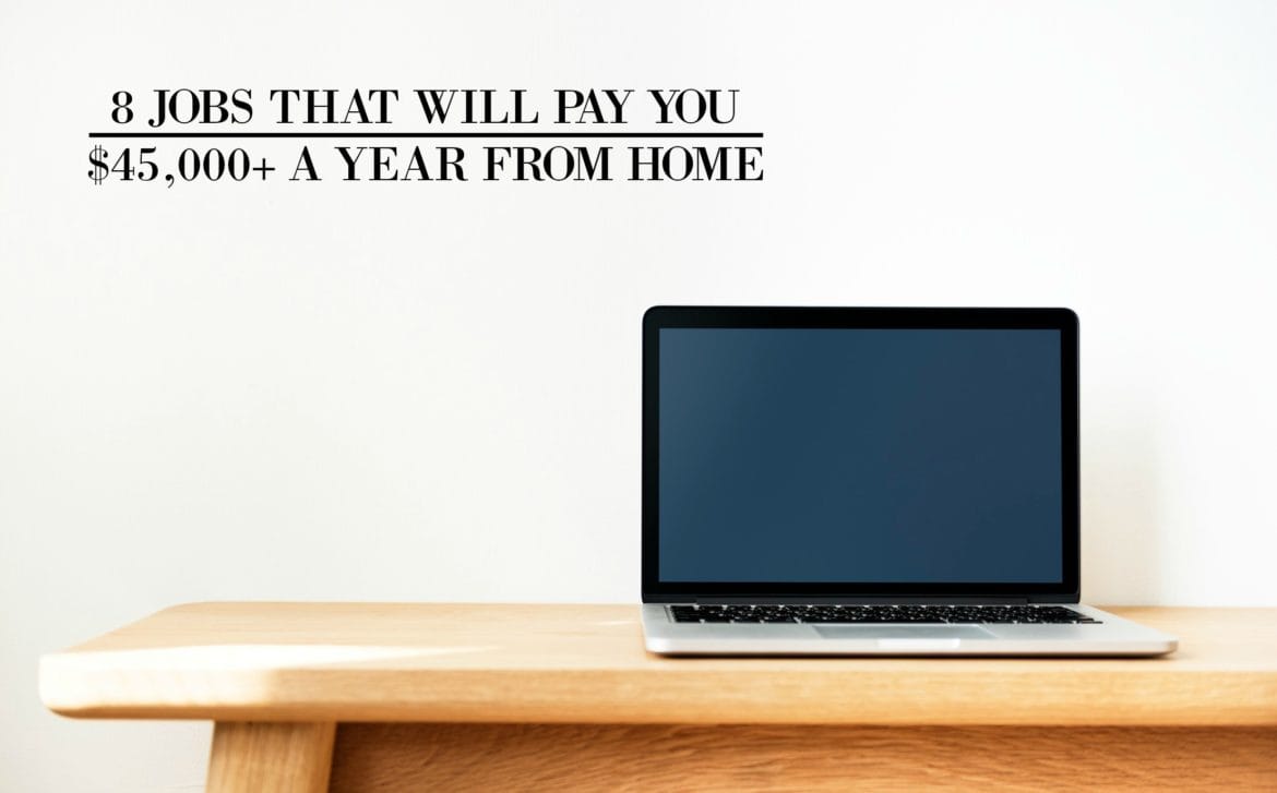 8 Jobs That Will Pay You 45000+ A Year From Home