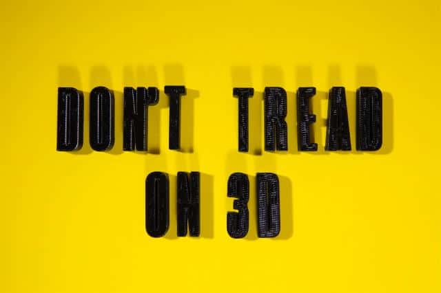 3D printed letters that read “Don’t tread on 3D”.
