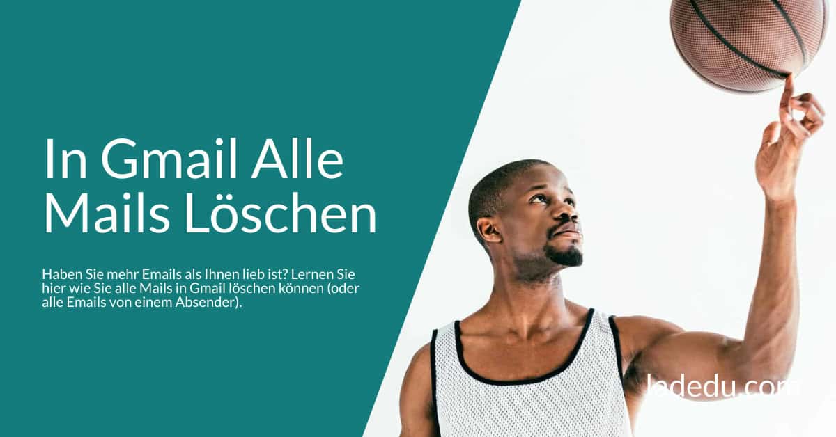 In Gmail (Wirklich) Alle Mails Löschen: So Geht’s