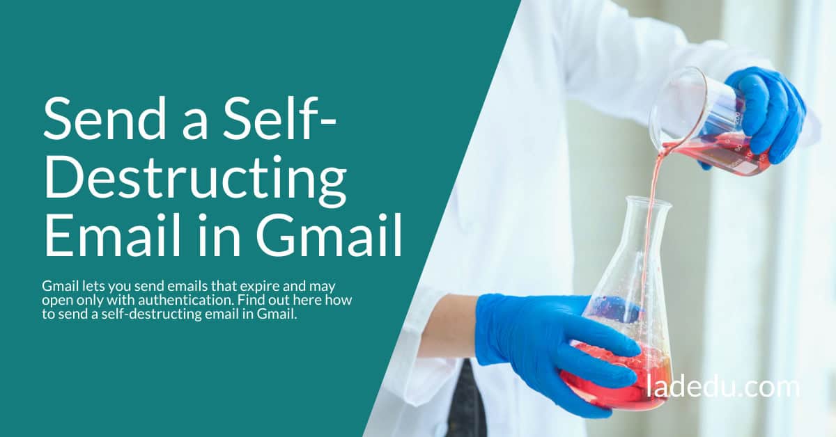 How to Send a Self-Destructing Email in Gmail - La De Du