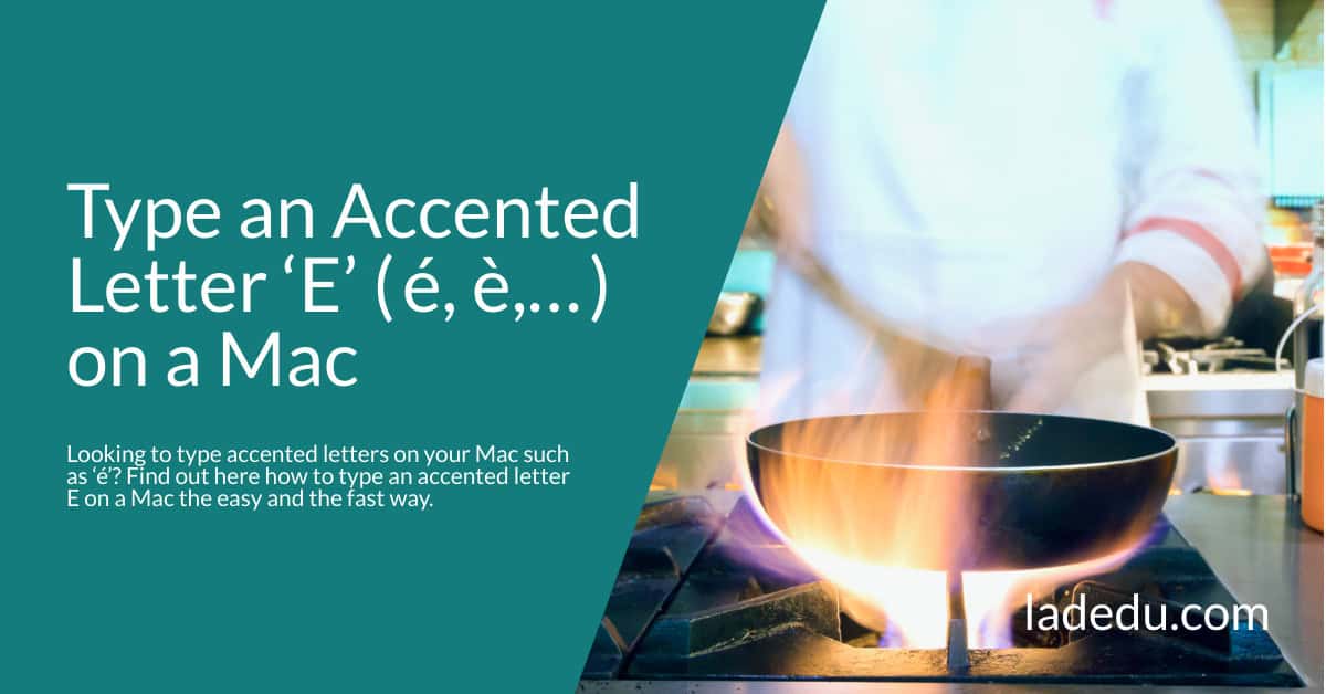 How to Type an Accented Letter E (é, è,…) on a Mac