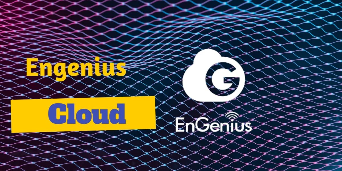 Engenius Cloud: Redes de alta capacidad.