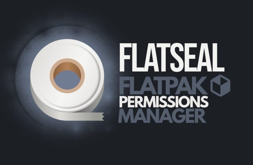 Flatseal: The Must-Have Tool for Managing Flatpak Permissions