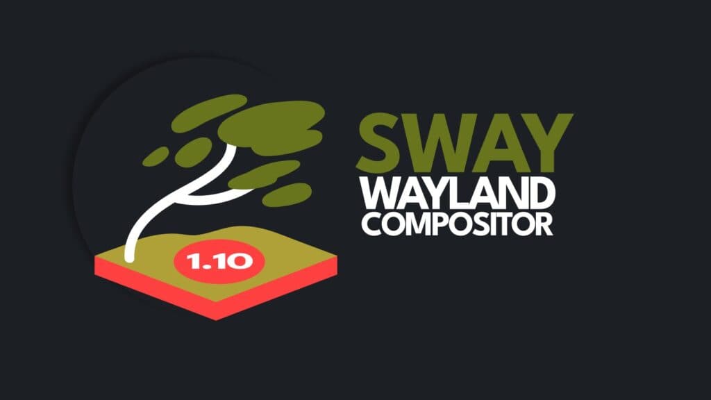 Sway 1.10 Released with Performance Boosts, GPU Recovery