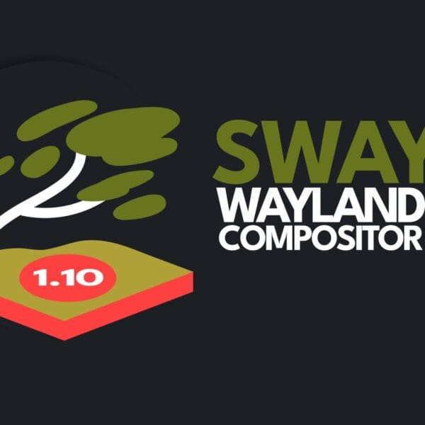 Sway 1.10 Released with Performance Boosts, GPU Recovery