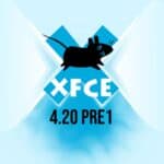 Xfce 4.20 Pre1: The Road to Final Release Kicks Off