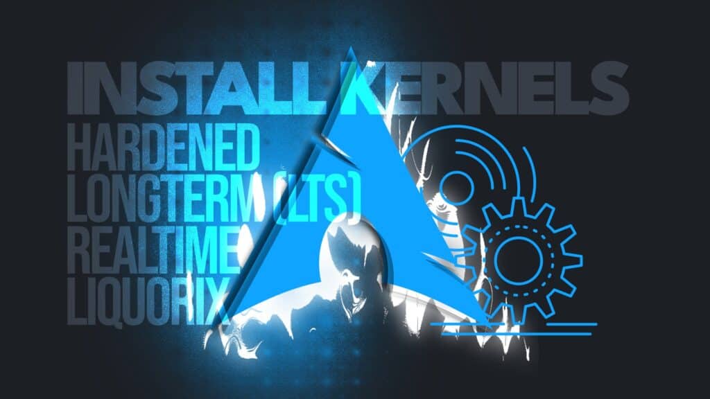 Arch Linux: Installing and Switching Between Multiple Kernels