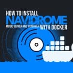 How to Install Navidrome with Docker: A Step-by-Step Guide