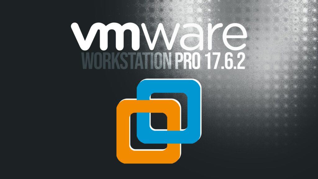 VMware Workstation Pro 17.6.2 Now Free for All Users