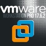 VMware Workstation Pro 17.6.2 Now Free for All Users