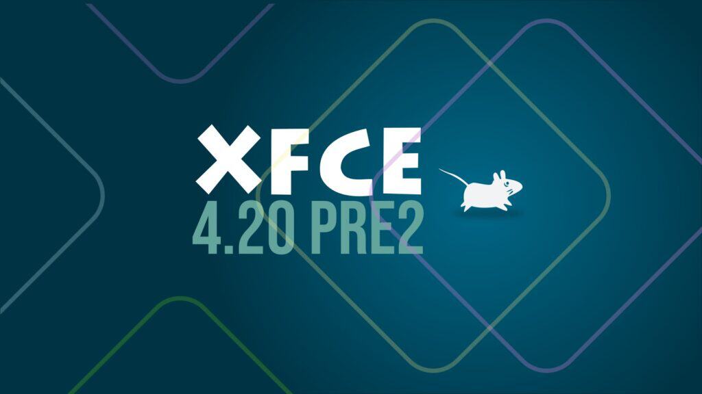 Xfce 4.20 Pre2 Unveiled: Stable Release Just Around the Corner