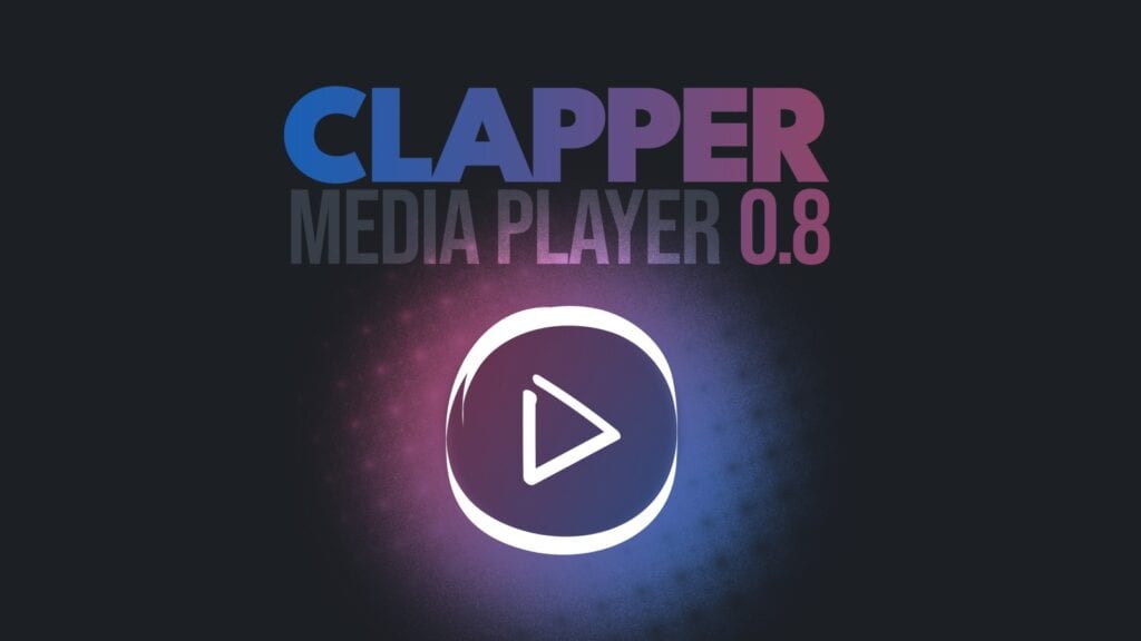 Clapper 0.8 Media Player Released, Now Available to Windows Users Too