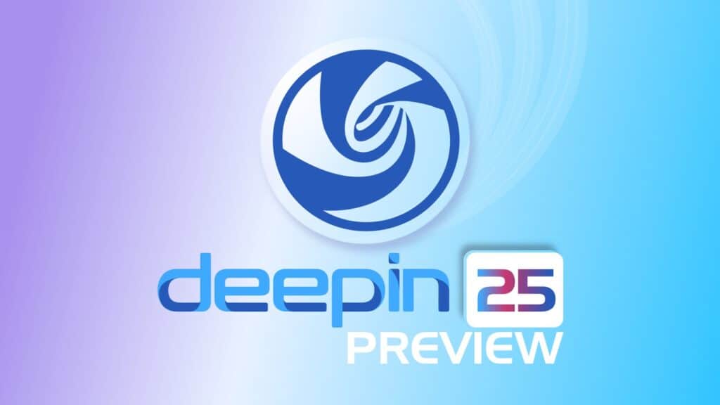 Deepin 25 Preview: A Sleek Redesign with Major Under-the-Hood Changes