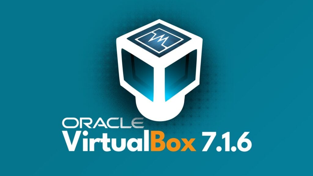 VirtualBox 7.1.6 Released, Here’s What’s New