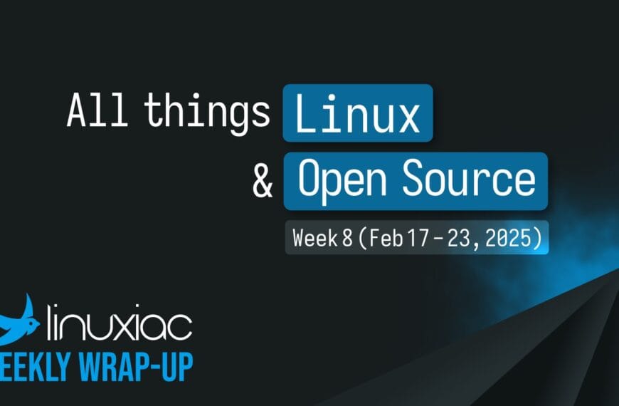 Linuxiac Weekly Wrap-Up: Week 8 (Feb 17 – 23, 2025)