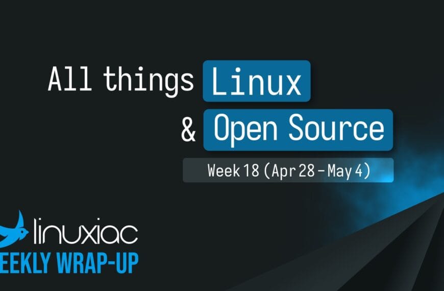 Linuxiac Weekly Wrap-Up: Week 18 (Apr 28 – May 4, 2025)