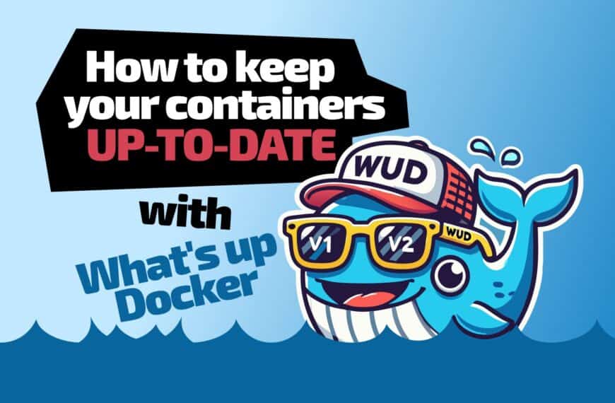 How to Keep Containers Up-to-Date with What’s Up Docker (WUD)