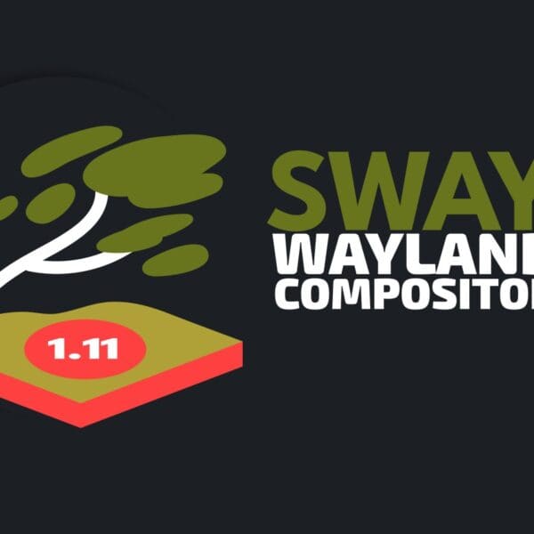 Sway 1.11 Wayland Tiling Window Manager Released