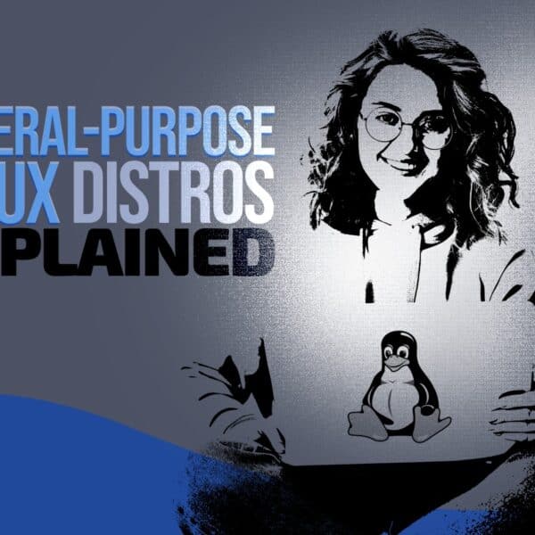 General-Purpose Linux Distros Explained