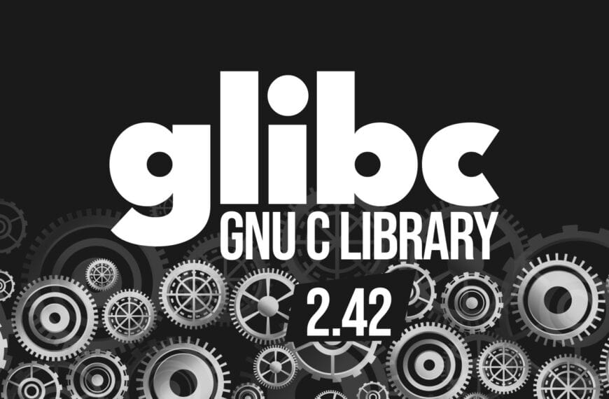Glibc 2.42 Lands with New Features, CVE Fixes, and Performance Gains