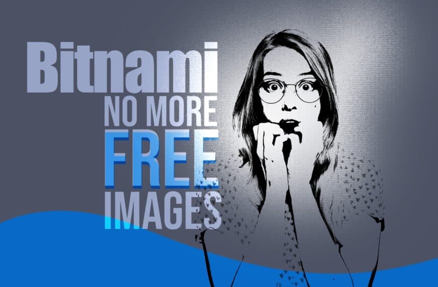 Bitnami Ends Free, Stable Images — Users Forced to Migrate or Pay